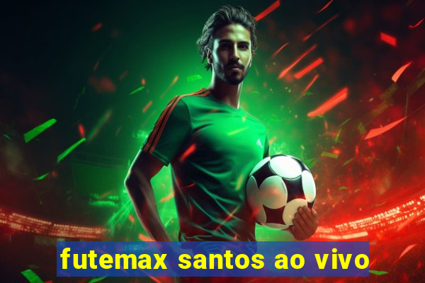 futemax santos ao vivo